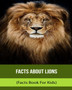Facts About Lions (Facts Book For Kids)