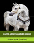 Facts About Arabian Horse (Facts Book For Kids)