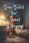Ten Tales for Sweet Dreams : Bedtime Stories For Kids