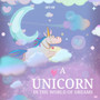 A Unicorn in The World of Dreams : A Bedtime Book