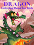 Dragon Coloring Book for Kids : Cute dragon designs for Boys and Girls