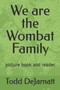 We are the Wombat Family : picture book and reader