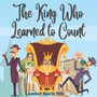 The King Who Learned to Count : Make Learning to Count Fun