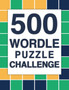 Ultimate Wordle Puzzle Challenge : 500 Brainteasing Wordle Puzzles for Teens and Adults