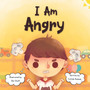 I Am Angry : Short Story About Dealing With Anger and Emotions For Children 3-5 years old