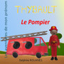 Thybault le Pompier : Les aventures de mon prenom