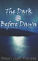 The Dark Before Dawn : Book 1 of the Dark Before Dawn Series : 1