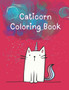 Caticorn Coloring Book : Kittycorn Coloring Book for Kids Ages 4-8