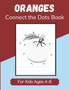 Oranges Connect the Dots Book for Kids Ages 4-8 : Dot to Dot Activity Book for Children