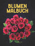 Blumen Malbuch : Malbuch fur Erwachsene Malbuch zur Entspannung fur Erwachsene 100 Inspirierende Blumenmuster Nur schoene Blumen Malbuch fur Erwachsene Entspannung
