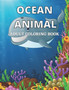 Ocean Animal Adult Coloring Book : Ocean Creatures Coloring Book for Adults Ocean Creatures Drawings to Color for Adults, to Relax and Relieve Stress: Sharks, Seahorses, Mermaids, Dolphins, Starfish a