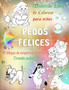 PEDOS FELICES. Divertido Libro de Colorear para ninos. 40 dibujos de simpaticos animales !Tirando pedos! : Un libro de colorear para ninos de 4 a 9 anos