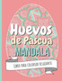 Huevos de Pascua Mandala - Libro para colorear relajante : libro de colorear de pascua con Mandalas para aliviar el estres y relajarse