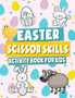 Easter Scissor Skills Activity Book for Kids : Preschool Workbook for Children, Cutting Practice for Toddlers and Preschoolers, Easter Gift for Boys & Girls