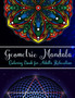Geometric Mandalas coloring book for adults relaxation : An Adult Coloring Book with 100 Unique Geometric Mandalas for Relaxation and Stress Relief