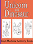 Dot Markers Activity Book Unicorn and dinosaur : Dot Coloring Books For Toddlers Preschool Kindergarten Activities Cute Coloring Book with Easy Guided BIG DOTSDo a Dot Page a Day.