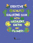 Creative Adult Coloring Book with Succulent, Cactus and Flowers : Desert Coloring Books with Wildflowers