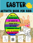 Easter Activity Book for Kids : Ages 4 to 8, Includes Mazes, Dot Marker, Scissor Skills, Dot to Dot, Word Search Puzzles, Spot the Difference and Coloring Pages