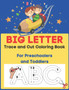 Big Letter Trace and Cut Coloring Book For Preschoolers and Toddlers : Homeschool Preschool Learning Activities (Big Letter Books)