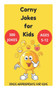 Corny Jokes for Kids - Jokes Appropriate for Kids Ages 5-12 Corny Jokes for Kids - Jokes Appropriate for Kids Ages 5-12