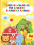 Libro Da Colorare Per Bambini Simpatici Animali : Libro Da Colorare Per i Piu Piccoli Che Amano Gli Animali Libro Da Colorare Per Bambini Di 1-3, 3-5, 5-7 anni Il Mio Primo Libro Da Colorare Totale di
