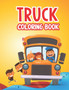 Truck Coloring Book : Kids Coloring Book Dump Trucks, Fire Trucks, Garbage Trucks and Other Vehicle Activity Book For Preschoolers For Boys and Girls. Truck Coloring Book Toddler