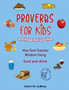 Proverbs for Kids And those that love them : How God Teaches Wisdom using food and drink