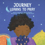 Journey Learns to Pray : A Children's Book About Jesus and Prayer