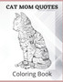 Cat Mom Quotes Coloring Book : cat coloring book for adults: Cat Mom Coloring Book