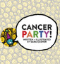 Cancer Party! : Explain Cancer, Chemo, and Radiation to Kids in a Totally Non-Scary Way