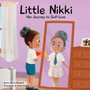 Little Nikki - Her Journey to Self-Love : A children's book about self-love, self esteem, and growth Little Nikki - Her Journey to Self-Love : A children's book about self-love, self esteem, and growth