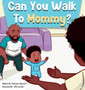 Can You Walk To Mommy?