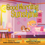 Good Morning Sunshine : A Children's Book About Daily Activities Good Morning Sunshine : A Children's Book About Daily Activities