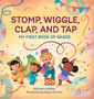 Stomp, Wiggle, Clap, and Tap : My First Book of Dance