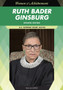 Ruth Bader Ginsburg : U.S. Supreme Court Justice