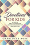 Devotions for Kids : 60 Days of Biblical Inspiration and Encouragement for Kids from a Kid