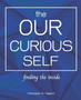 The Our Curious Self : Finding The Inside: Finding Yourself With This Miracle Self Discovery Journal, Self-Discovery, Self Discovery Workbook, Self Discovery Journal For Men, Self Discovery Books For