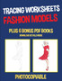 Tracing Worksheets (Fashion Models) : This book has 40 tracing worksheets. This book will assist young children to develop pen control and to exercise their fine motor skills