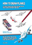 How to Draw Planes (This How to Draw Planes Book Contains Tips on How to Draw 40 Different Airplanes) : Includes instructions on how to draw a jet plane, a realistic plane, and vintage planes