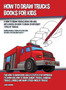 How to Draw Trucks Books for Kids (A How to Draw Trucks Book for Kids With Advice on How to Draw 39 Different Types of Trucks) This How to Draw Book Uses a Step by Step Approach to Show Kids How to Dr