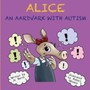Alice an aardvark with autism