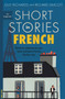 Short Stories in French for Beginners : Read for pleasure at your level, expand your vocabulary and learn French the fun way!