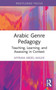 Arabic Genre Pedagogy : Teaching, Learning, and Assessing in Context