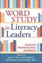 Word Study for Literacy Leaders : Guiding Professional Learning