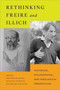 Rethinking Freire and Illich : Historical, Philosophical, and Theological Perspectives