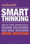 Smart Thinking : How to Think Conceptually, Design Solutions and Make Decisions