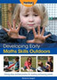 Developing Early Maths Skills Outdoors : Activity Ideas and Best Practice for Teaching and Learning Outside
