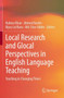 Local Research and Glocal Perspectives in English Language Teaching : Teaching in Changing Times