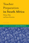 Teacher Preparation in South Africa : History, Policy and Future Directions