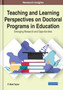 Teaching and Learning Perspectives on Doctoral Programs in Education : Emerging Research and Opportunities